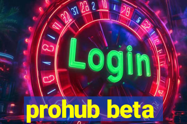 prohub beta